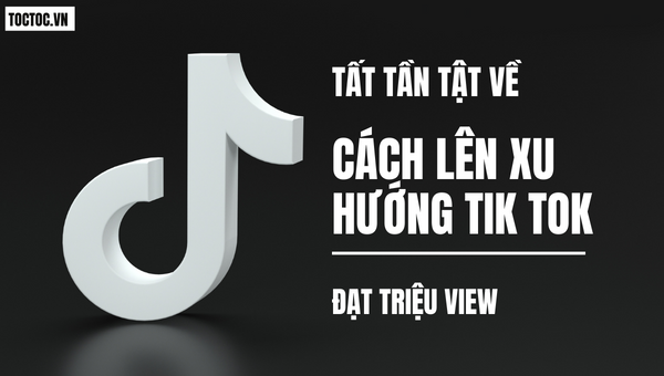 Cách Lên Xu Hướng Tik Tok