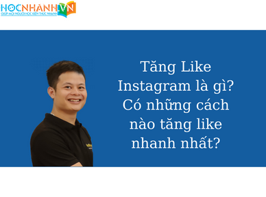 Tăng Like Instagram là gì? Có những cách nào tăng like nhanh nhất?