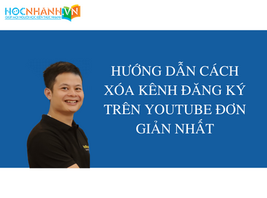 HƯỚNG DẪN CÁCH XÓA KÊNH ĐĂNG KÝ TRÊN YOUTUBE ĐƠN GIẢN NHẤT