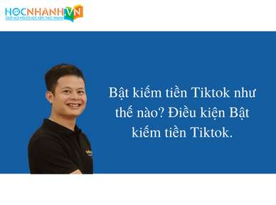 Bật kiếm tiền Tiktok như thế nào? Điều kiện Bật kiếm tiền Tiktok.