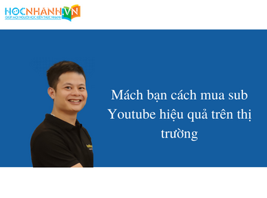 Mách bạn cách mua sub Youtube hiệu quả trên thị trường