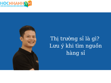 Thị trường sỉ là gì? Lưu ý khi tìm nguồn hàng sỉ