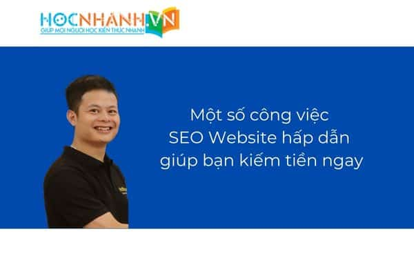 Điểm qua một số công việc SEO Website giúp bạn có thể kiếm tiền ngay từ ngành này.