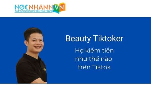 Beauty Tiktoker. Họ là ai và họ kiếm tiền như thế nào trên nền tảng Tiktok.