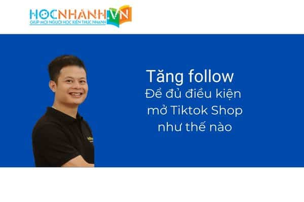 Tổng hợp các cách tăng follow để mở Tiktok Shop mới nhất 