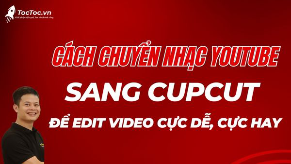 Cách chuyển nhạc từ Youtube sang Cupcut để edit video cực hay, cực dễ