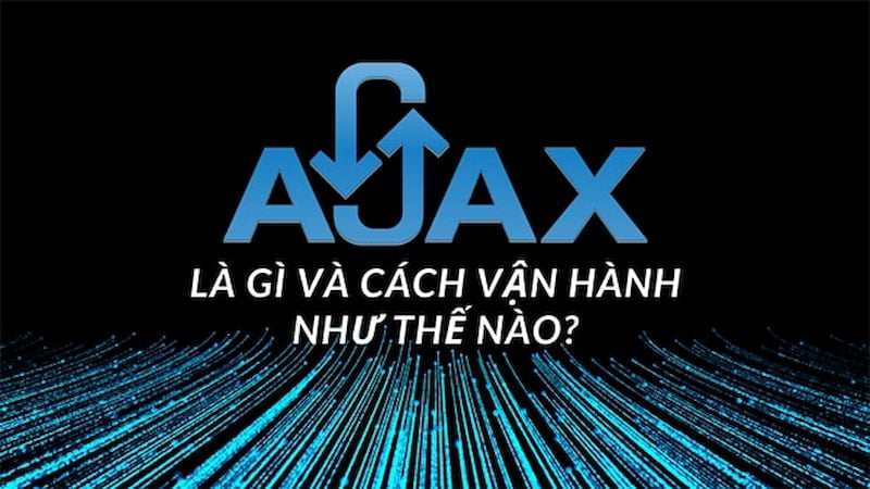 Ajax là gì? Tại sao cần sử dụng Ajax trong lập trình website?